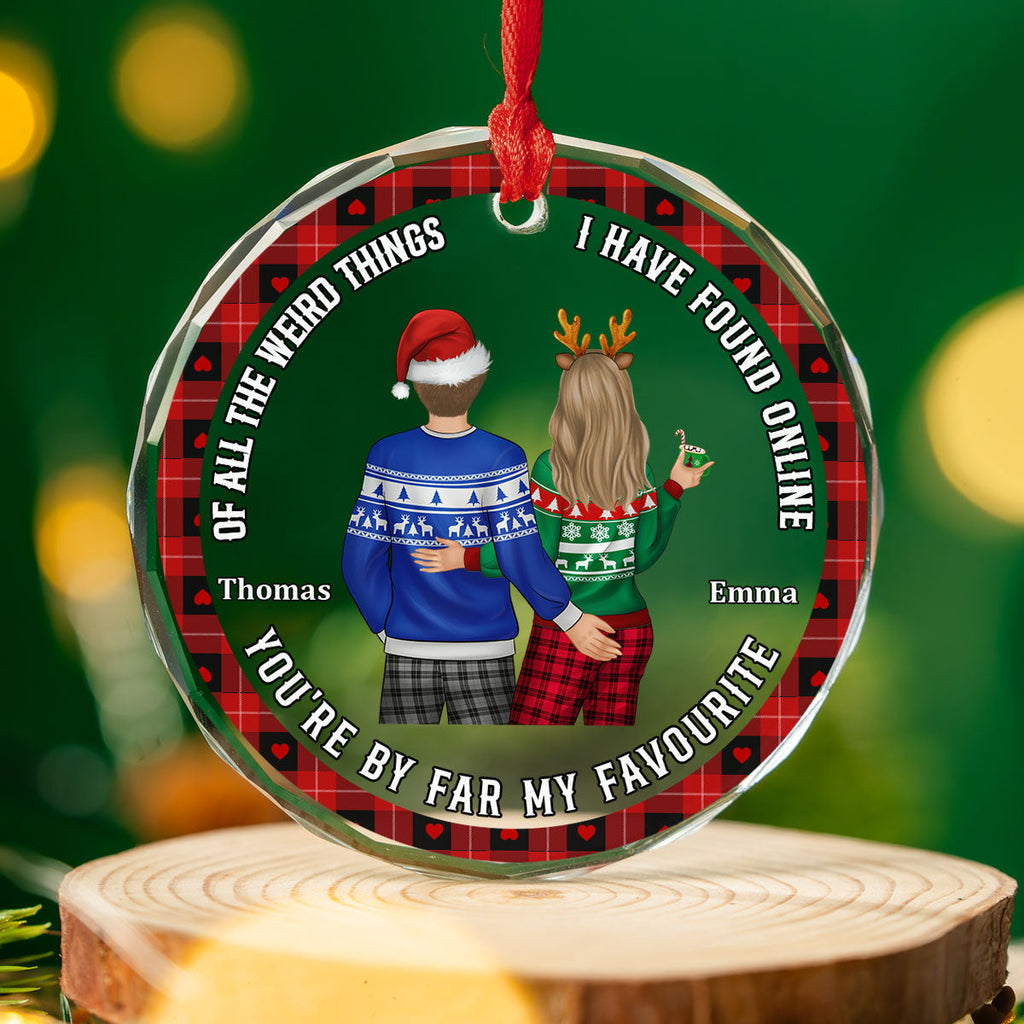 Custom Couple Christmas Ornament, Anniversary Gift •  Of All The Weird Things I Have Found Online - Personalized Glass Ornament